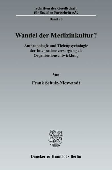 Wandel der Medizinkultur?: Anthropologie und Tiefenpsychologie der Integrationsversorgung als Organisationsentwicklung. (Schriften der Gesellschaft für Sozialen Fortschritt e. V.)