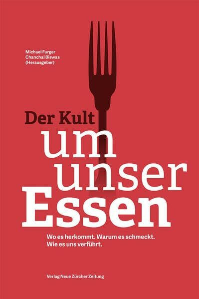 Der Kult um unser Essen: Wer es produziert. Wie es uns verführt. Warum es so kompliziert geworden ist.