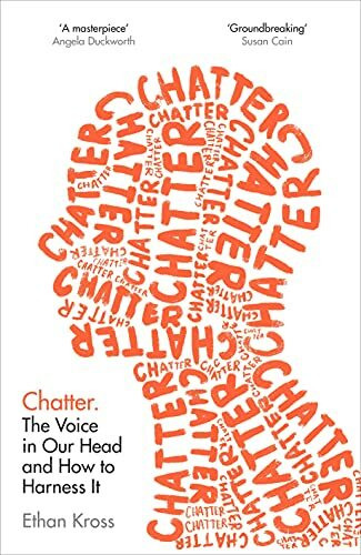 Chatter: The Voice in Our Head and How to Harness It