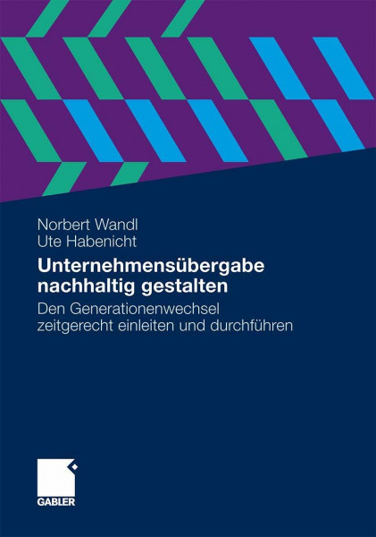 Unternehmensübergabe nachhaltig gestalten: Den Generationenwechsel zeitgerecht einleiten und durchführen
