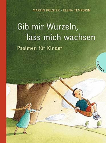 Gib mir Wurzeln, lass mich wachsen: Das Buchgeschenk zu Taufe und Kommunion