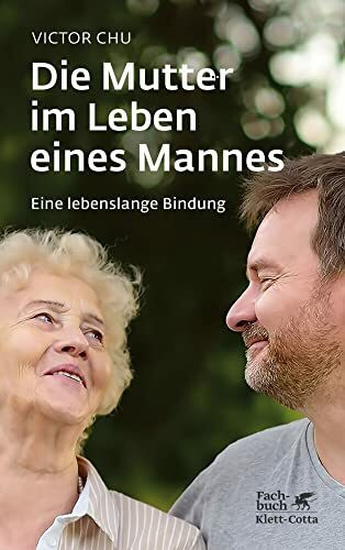 Die Mutter im Leben eines Mannes: Eine lebenslange Bindung