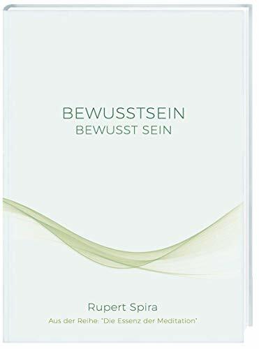 Bewusstsein bewusst sein: Die Essenz der Meditation Bewusstsein bewusst sein: Die Essenz der Meditation