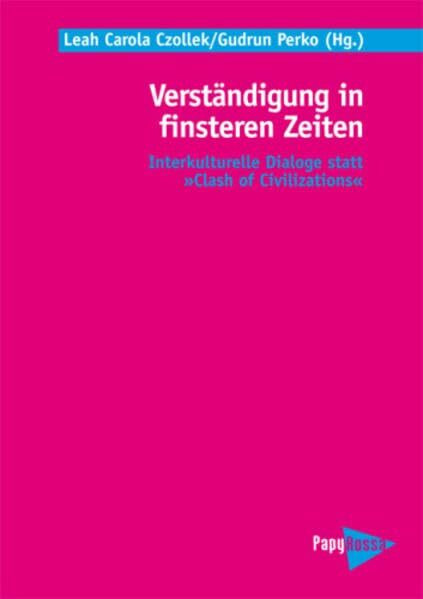 Verständigung in finsteren Zeiten. Interkulturelle Dialoge statt "Clash of Civilizations"