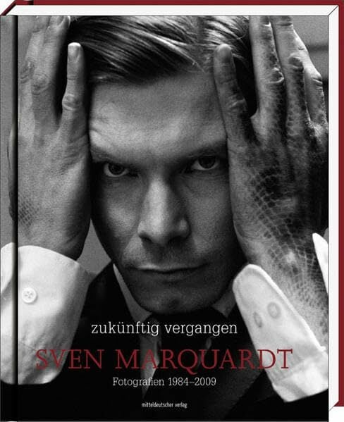 Zukünftig vergangen: Fotografien 1984-2009 Zukünftig vergangen: Fotografien 1984-2009