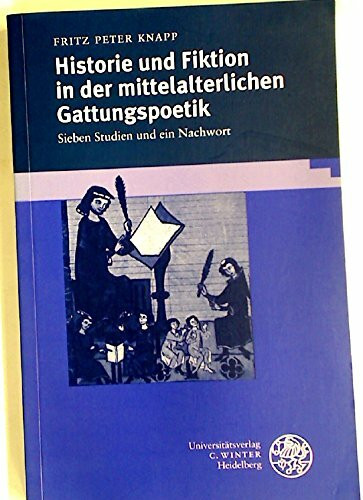 Historie und Fiktion in der mittelalterlichen Gattungspoetik: Sieben Studien und ein Nachwort (Beiträge zur älteren Literaturgeschichte)