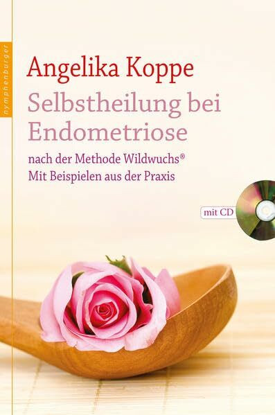 Selbstheilung bei Endometriose: nach der Methode Wildwuchs. Mit Beispielen aus der Praxis