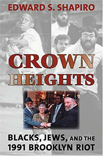 Crown Heights: Blacks, Jews, And the 1991 Brooklyn Riot (Brandeis Series in American Jewish History, Culture And Life)