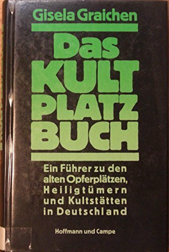 Das Kultplatzbuch. Ein Führer zu den alten Opferplätzen, Heiligtümern und Kultstätten in Deutschland
