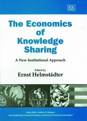 The Economics of Knowledge Sharing: A New Institutional Approach (New Horizons in Institutional and Evolutionary Economics)