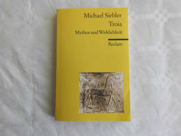 Troia. Mythos und Wirklichkeit: Siebler, Michael – zwischen Archäologie und griechischen Epen (Reclams Universal-Bibliothek)