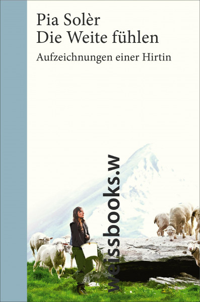 Die Weite fühlen. Aufzeichnungen einer Hirtin: Sonderausgabe