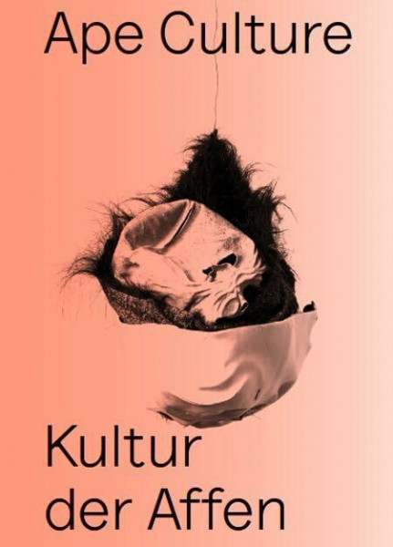 Kultur der Affen: Ape Culture / Kultur der Affen. Katalog zur Ausstellung im Haus der Kulturen der Welt in Berlin, 2015