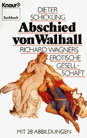 Abschied von Walhall. Richard Wagners erotische Gesellschaft.