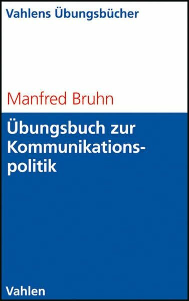 Übungsbuch zur Kommunikationspolitik: Basiswissen, Aufgaben und Lösungen. Selbständiges Lerntraining für Studium und Beruf (Vahlens Übungsbücher der Wirtschafts- und Sozialwissenschaften)