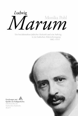 Ludwig Marum: Ein Sozialdemokrat jüdischer Herkunft und sein Aufstieg in der badischen Arbeiterbewegung 1882–1919