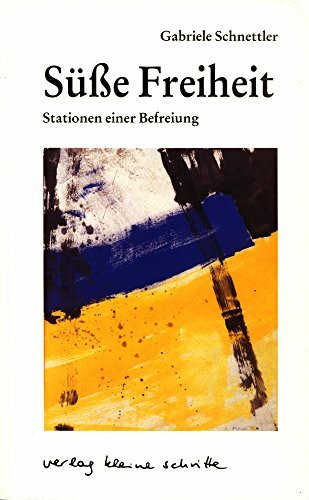 Süsse Freiheit: Oder: Nutze den Tag: Stationen einer Befreiung