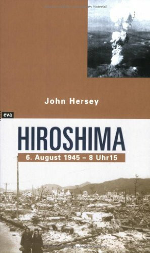 Hiroshima. 6. August 1945 - 8 Uhr 15: Mit e. Vorw. v. Robert Jungk