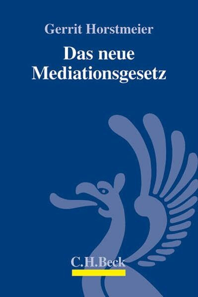 Das neue Mediationsgesetz: Einführung in das neue Mediationsgesetz für Mediatoren und Medianden