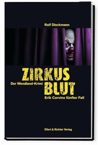 Zirkusblut: Erik Corvins fünfter Fall. Der Wendland-Krimi: Der Wendland-Krimi. Erik Corvins fünfter Fall.