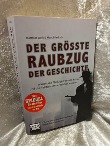 Der größte Raubzug der Geschichte: Warum die Fleißigen immer ärmer und die Reichen immer reicher werden. Überarbeitete und aktualisierte Taschenbuchausgabe