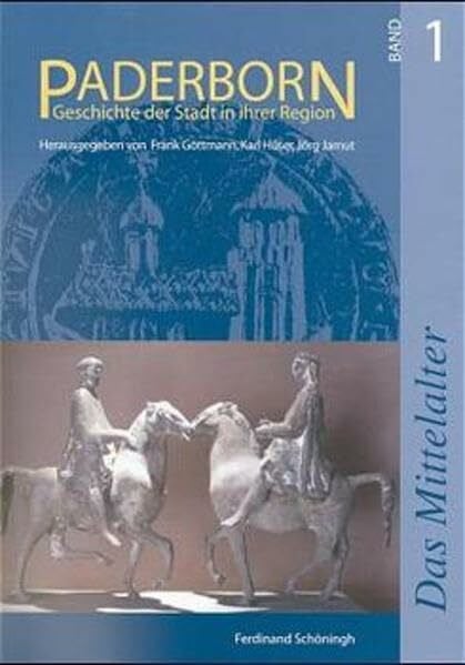 Paderborn, Bd.1, Das Mittelalter: Bischofsherrschaft und Stadtgemeinde (Paderborn - Geschichte der Stadt in ihrer Region)