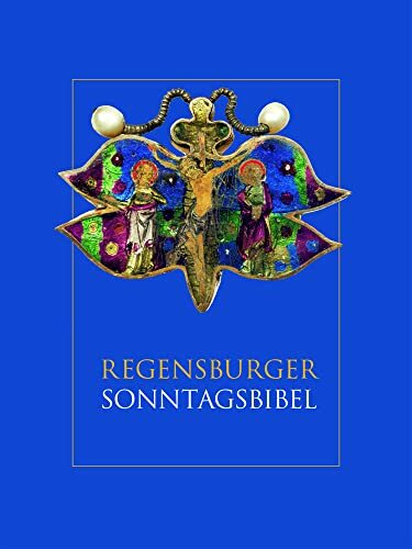 Regensburger Sonntagsbibel: Die Lesungen der Sonn-und Feiertage mit Betrachtungen von Josef Ratzinger/ Benedikt XVI. und Kunstwerken aus dem Bistum Regensburg Regensburger Sonntagsbibel: Die Lesungen der Sonn-und Feiertage mit Betrachtungen von Josef Ratzinger/ Benedikt XVI. und Kunstwerken aus dem Bistum Regensburg