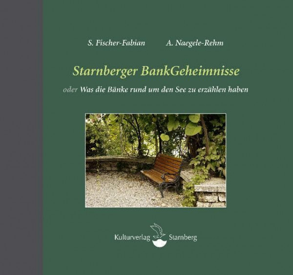 Starnberger BankGeheimnisse: oder was die Bänke rund um den See zu erzählen haben