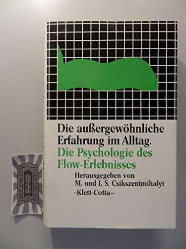 Die außergewöhnliche Erfahrung im Alltag. Die Psychologie des Flow- Erlebnisses