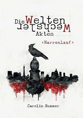Narrenlauf: WeltenWechsler Akten Band 1 (Die WeltenWechsler Akten: Narrenlauf)