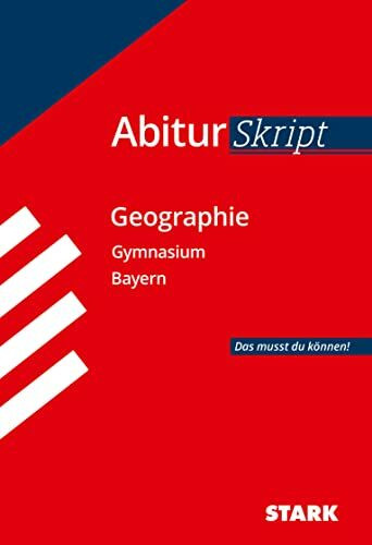 STARK AbiturSkript - Geographie - Bayern: Abi Bayern - Das musst du können! (Skripte / Abi - Auf einen Blick!)
