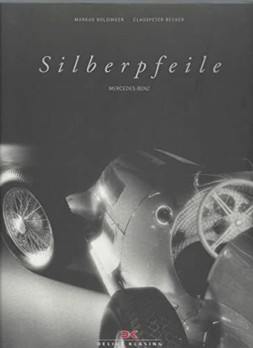 Silberpfeile Mercedes-Benz: Ihre Geheimnisse - Ihre Zeit - Ihre Technik