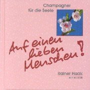 Auf einen lieben Menschen! (Champagner für die Seele)