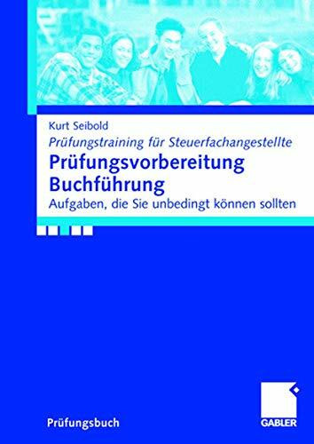 Prüfungsvorbereitung Buchführung: Aufgaben, die Sie können sollten (Prüfungstraining für Steuerfachangestellte)