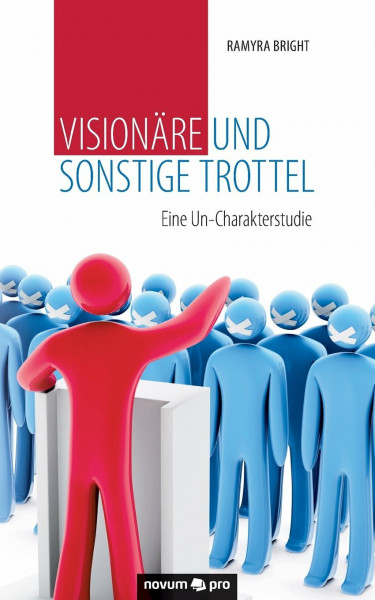 Visionäre und sonstige Trottel: Eine Un-Charakterstudie