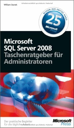 Microsoft SQL Server 2008 - Taschenratgeber für Administratoren: Der praktische Begleiter für die tägliche Arbeit Microsoft SQL Server 2008 - Taschenratgeber für Administratoren: Der praktische Begleiter für die tägliche Arbeit