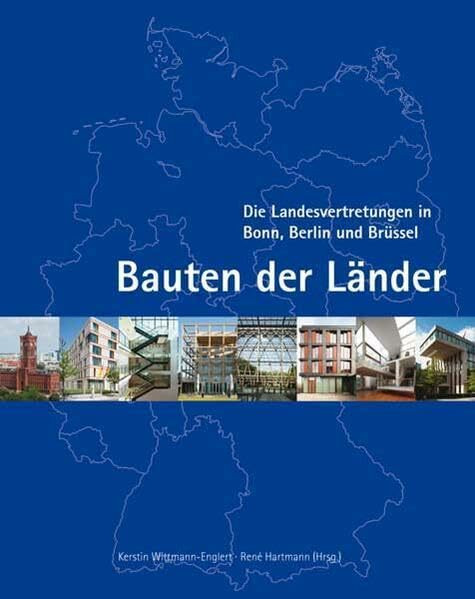 Bauten der Länder: Die Landesvertretungen in Bonn, Berlin und Brüssel