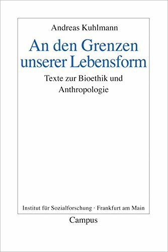 An den Grenzen unserer Lebensform: Texte zur Bioethik und Anthropologie (Frankfurter Beiträge zur Soziologie und Sozialphilosophie, 16)