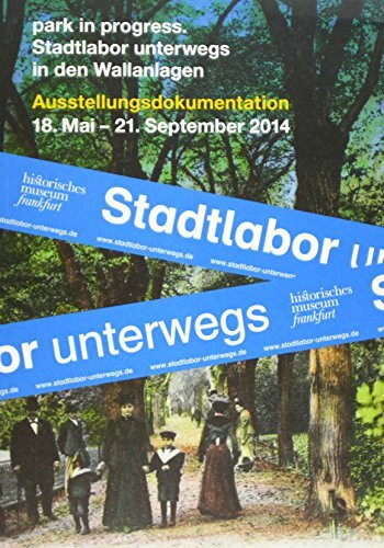 park in progress.: Stadtlabor unterwegs in den Wallanlagen - Ausstellungsdokumentation
