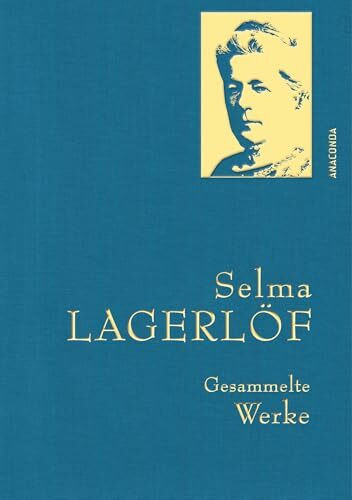 Selma Lagerlöf, Gesammelte Werke: Gebunden in feingeprägter Leinenstruktur auf Naturpapier aus Bayern. Mit Goldprägung (Anaconda Gesammelte Werke, Band 44)