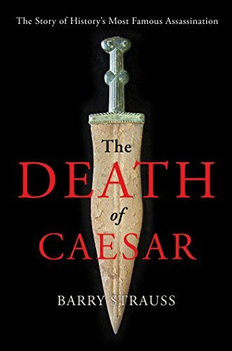 The Death of Caesar: The Story of History's Most Famous Assassination