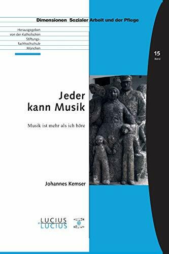 Jeder kann Musik: Musik ist mehr als ich höre (Bildung – Soziale Arbeit – Gesundheit, 15, Band 15)