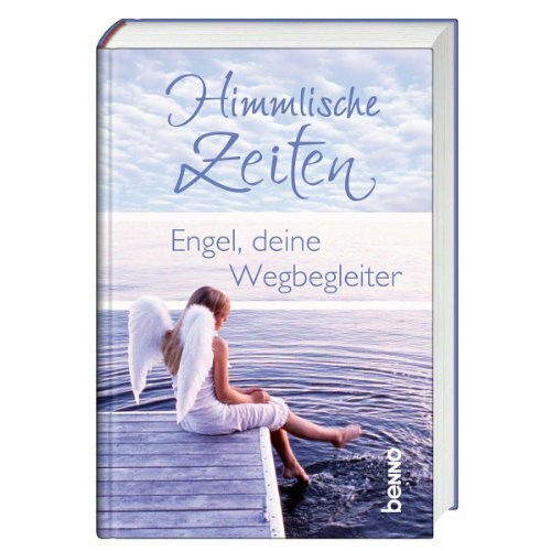 Himmlische Zeiten: Engel, deine Wegbegleiter