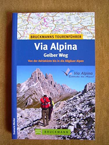 Via Alpina - Gelber Weg: Von den Julischen bis in die Allgäuer Alpen: Von der Adriaküste bis in die Allgäuer Alpen