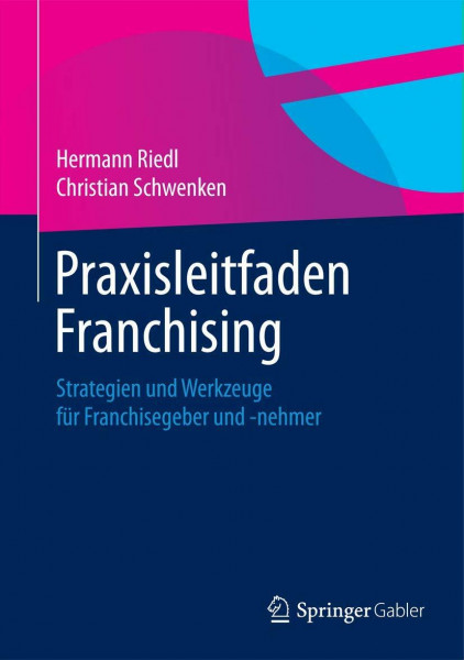 Praxisleitfaden Franchising: Strategien und Werkzeuge für Franchisegeber und -nehmer