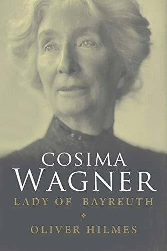 Cosima Wagner: The Lady of Bayreuth