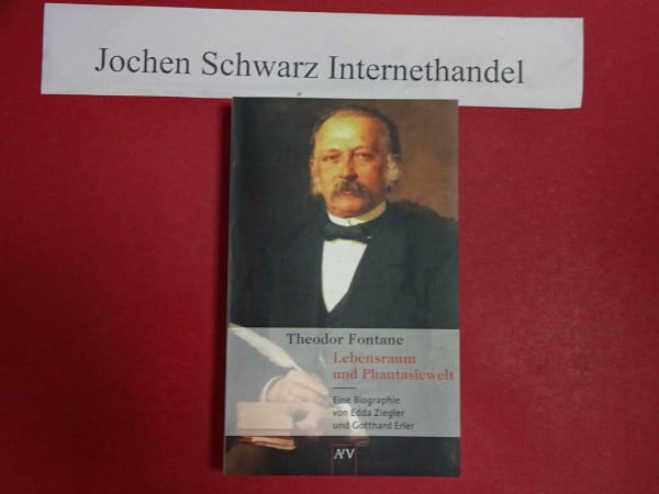 Theodor Fontane. Lebensraum und Phantasiewelt: Eine Biographie