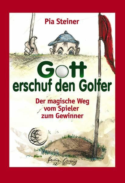 Gott erschuf den Golfer: Der magische Weg vom Spieler zum Gewinner