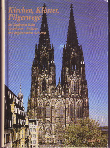 Kirchen, Klöster, Pilgerwege - Teil: 6. Im Großraum Köln, Leverkusen, Koblenz und angrenzenden Gebieten