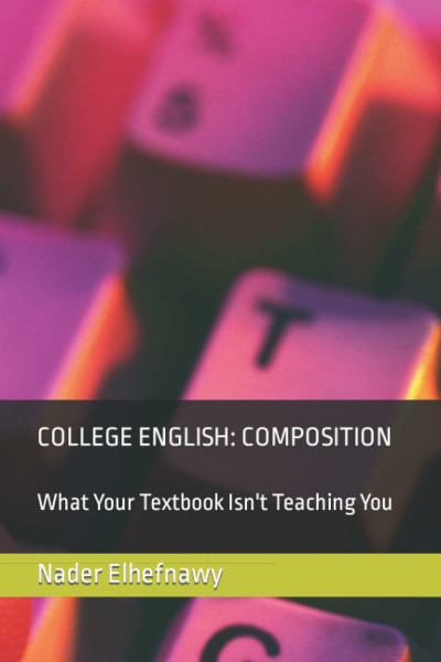 College English: Composition: What Your Textbook Isn't Teaching You